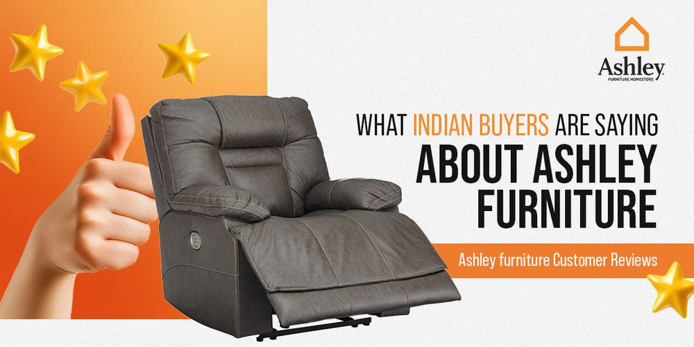 Indian Buyers Review Ashley Furniture – Customer Feedback