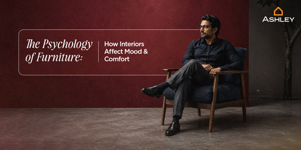 The Psychology of Furniture: How Interiors Affect Mood and Comfort
