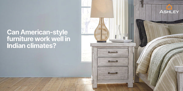 Can American-style furniture work well in Indian climates?