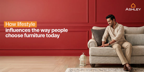 How lifestyle influences the way people choose furniture today.