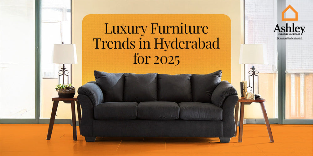 Luxury Furniture Trends in Hyderabad for 2025