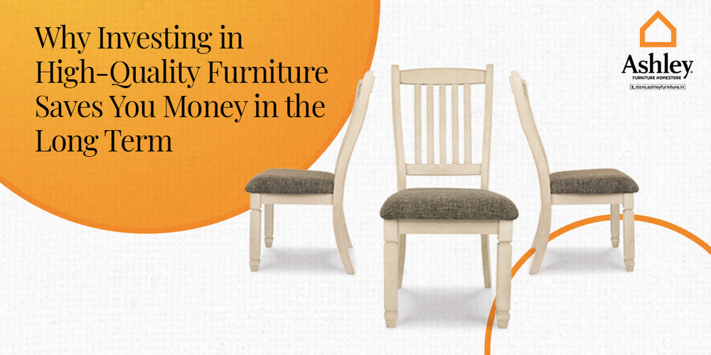 Why Investing in High-Quality Furniture Saves You Money in the Long Term