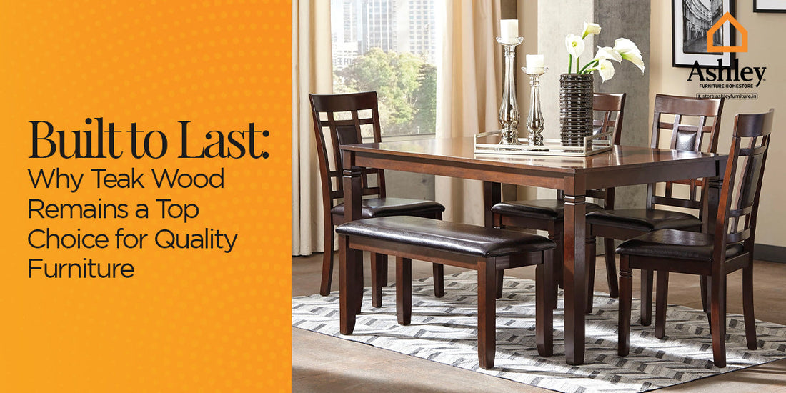 Why Teak Wood Remains a Top Choice for Quality Furniture?
