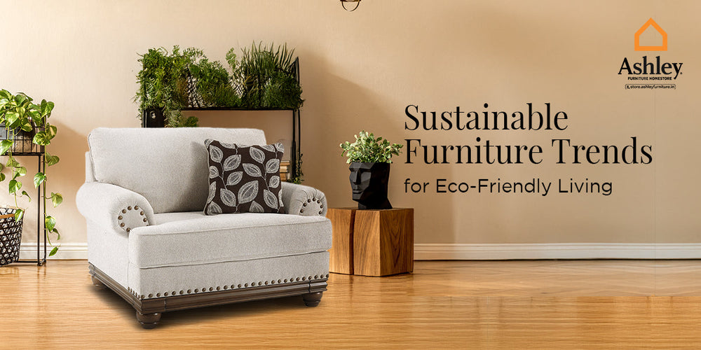 Sustainable Furniture Trends for Eco-Friendly Living